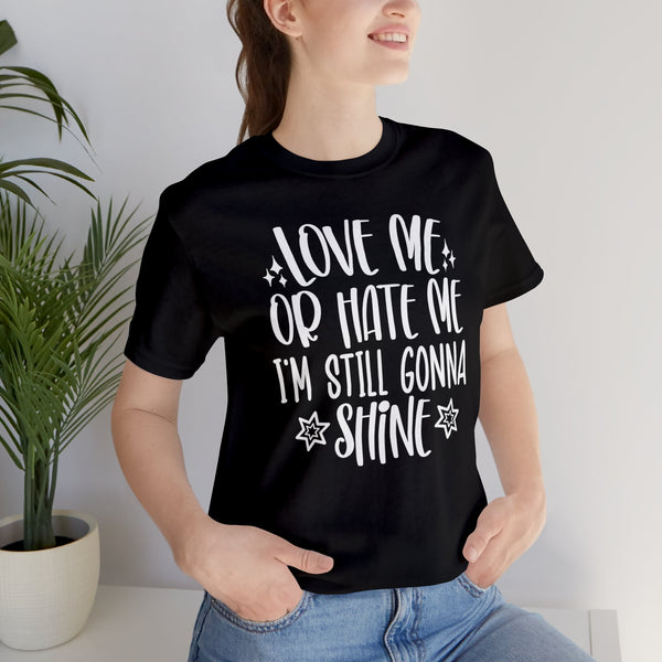 Love me or hate me - T-Shirt